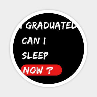 I graduated can I sleep now ? graduation gift Magnet